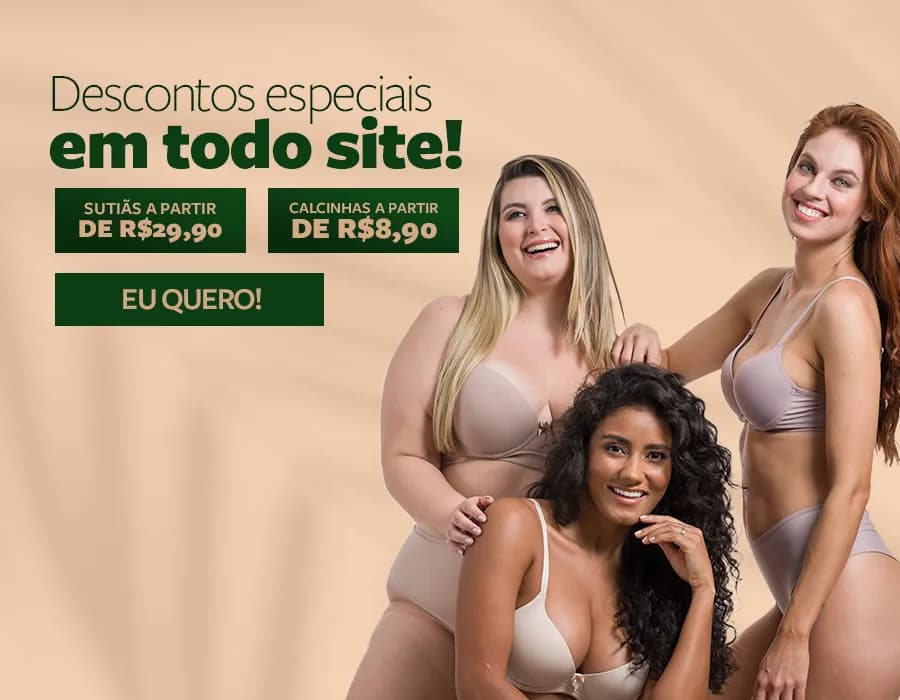 Promoção: Sutiãs apartir de R$ 29,90 e calcinhas apartir de R$ 8,90.